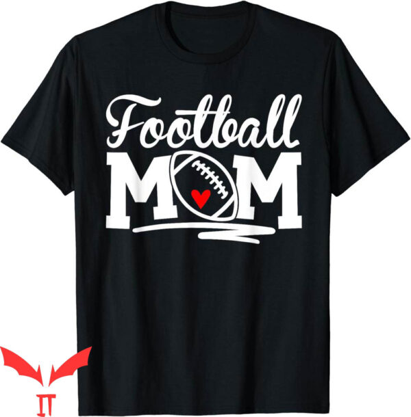 Football For Moms T-Shirt Proud Supportive Mom Football Fun