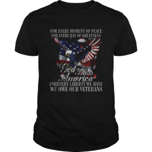 For Every Moment Of Peace For Every Day Of Greatness God Bless Forevery Liberty We Have We One Our