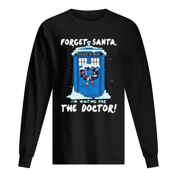 Forget Santa I’m waiting for the Doctor police box shirt