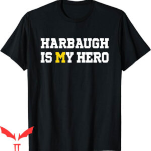 Free Harbaugh T-Shirt Harbaugh Is My Hero Michigan