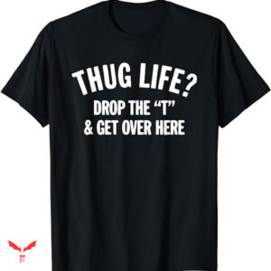 Free Thug T-shirt Get Over Here