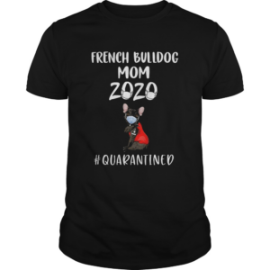 French Bulldog mask tattoo I love mom 2020 quarantined shirt