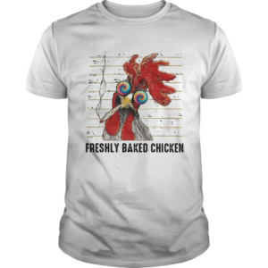 Freshly baked chicken shirt