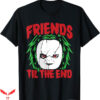 Friends Horror T-Shirt Friends Till The End Lazy Movie