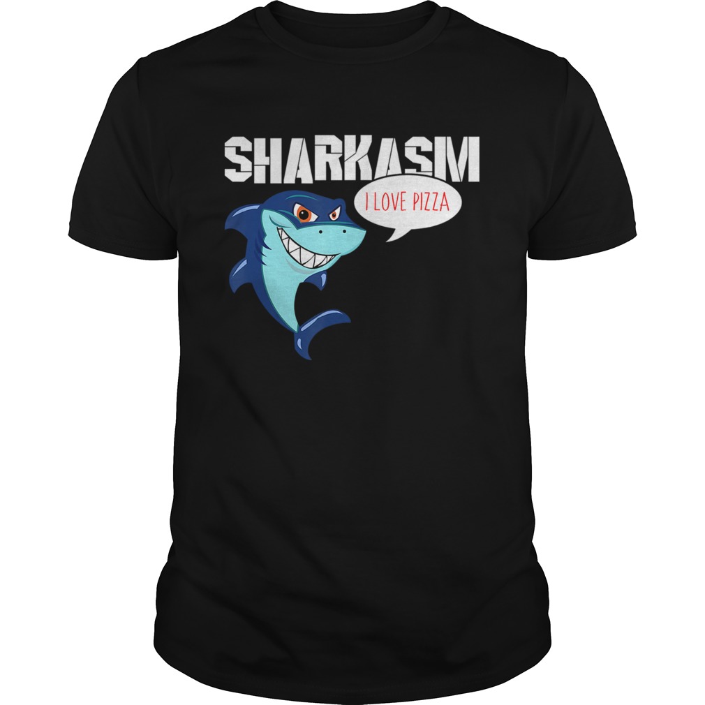 Funny I love Pizza Sharkasm shirt Funny I love Pizza Sharkasm shirt