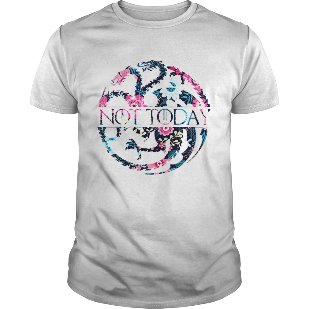 Game Of Thrones Floral Dragon Not Today shirt Game Of Thrones Floral Dragon Not Today shirt