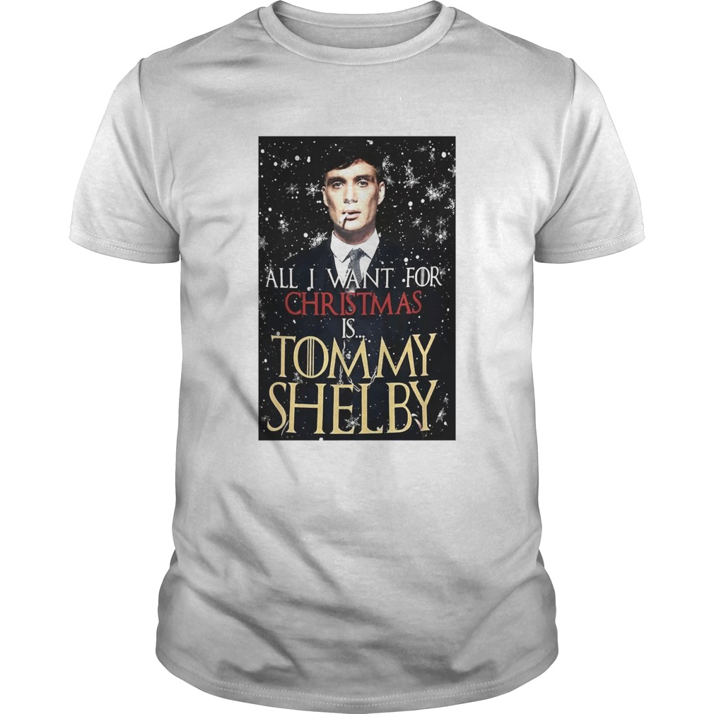 Game of Thrones Peaky Blinders All I want for Christmas is Tommy Shelby shirt Game of Thrones Peaky Blinders All I want for Christmas is Tommy Shelby shirt