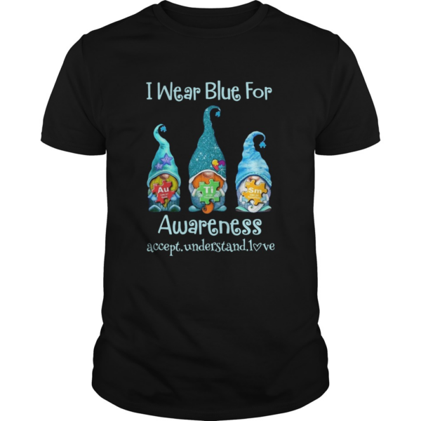 Gnomes I wear blue for awareness accept understand love elements shirt