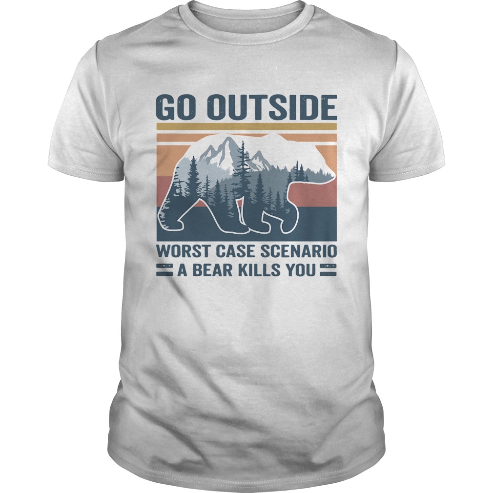 Go Outside Worst Case Scenario A Bear Kills You Vintage shirt Go Outside Worst Case Scenario A Bear Kills You Vintage shirt