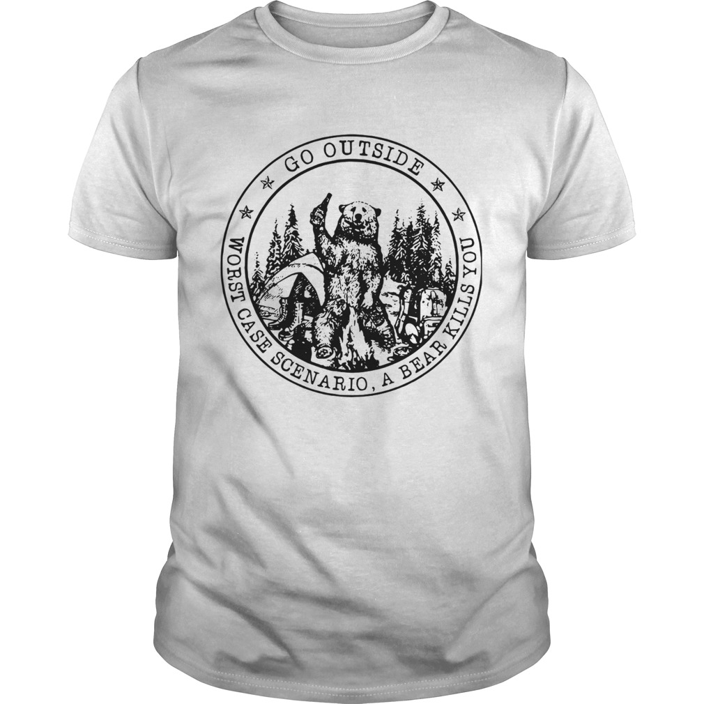 Go Outside Worst Case Scenario A Bear Kills You shirt Go Outside Worst Case Scenario A Bear Kills You shirt