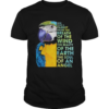 God make a parrot from the breath of the wind the beauty of the earth the soul of an angel shirt