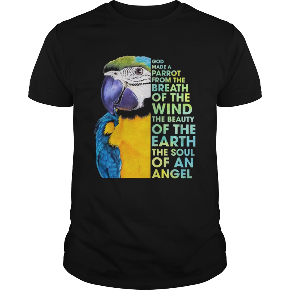 God make a parrot from the breath of the wind the beauty of the earth the soul of an angel shirt God make a parrot from the breath of the wind the beauty of the earth the soul of an angel shirt