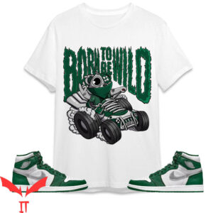 Gorge Green T-Shirt Ber Born To Be Wild Match 1s High Og