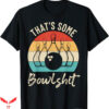 Green Bowling T-Shirt Bowling That Is Some Bowlshit T-Shirt