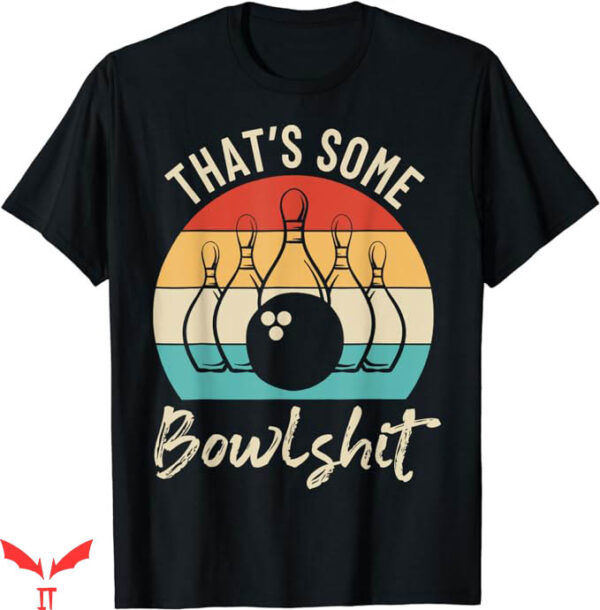 Green Bowling T-Shirt Bowling That Is Some Bowlshit T-Shirt