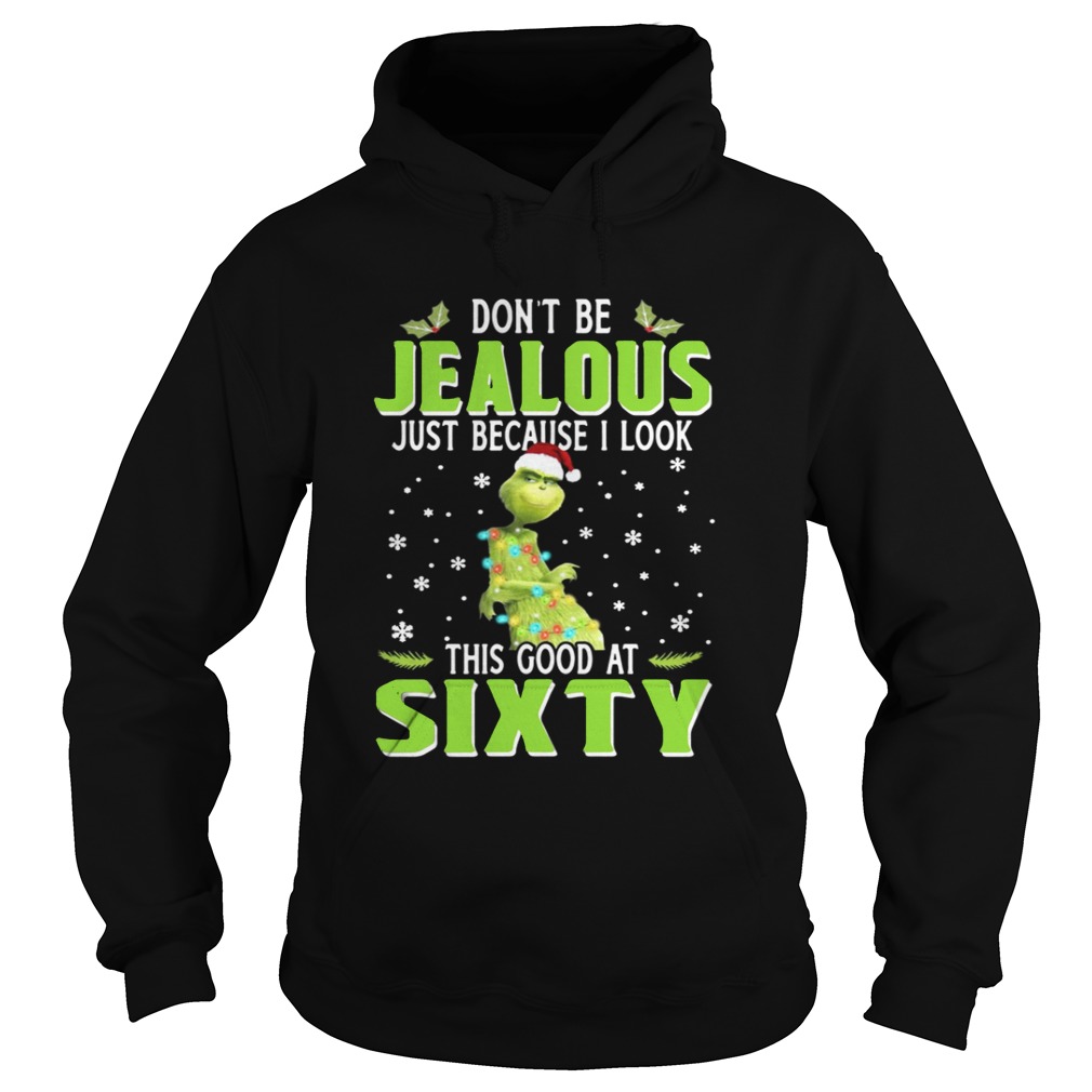 Grinch Dont be Jealous just because I look this good at sixty shirt Grinch Dont be Jealous just because I look this good at sixty shirt