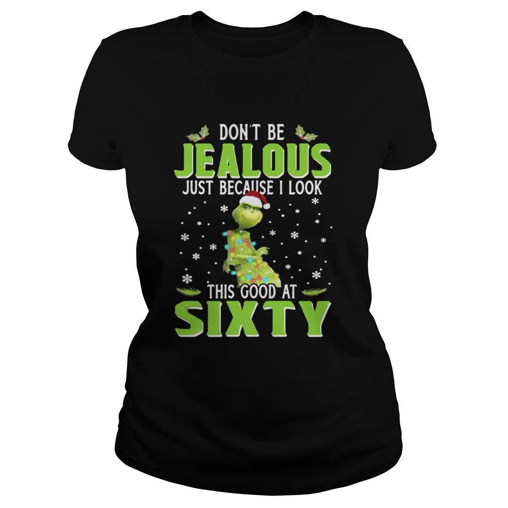 Grinch Dont be Jealous just because I look this good at sixty shirt Grinch Dont be Jealous just because I look this good at sixty shirt