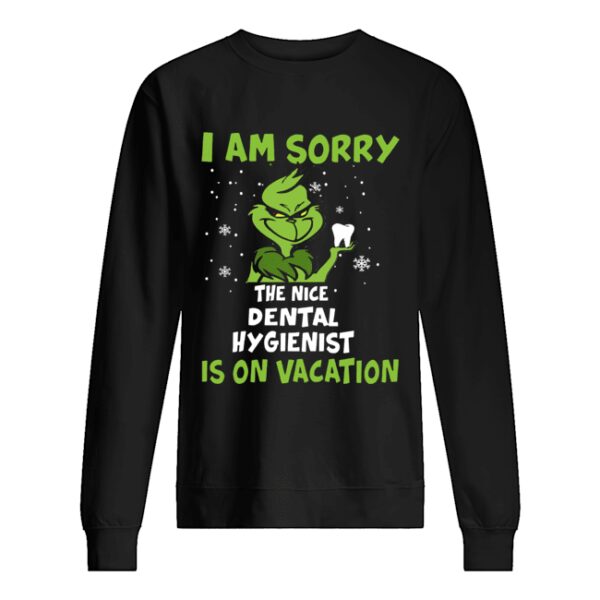 Grinch I am sorry the nice Dental Hygienist is on vacation shirt