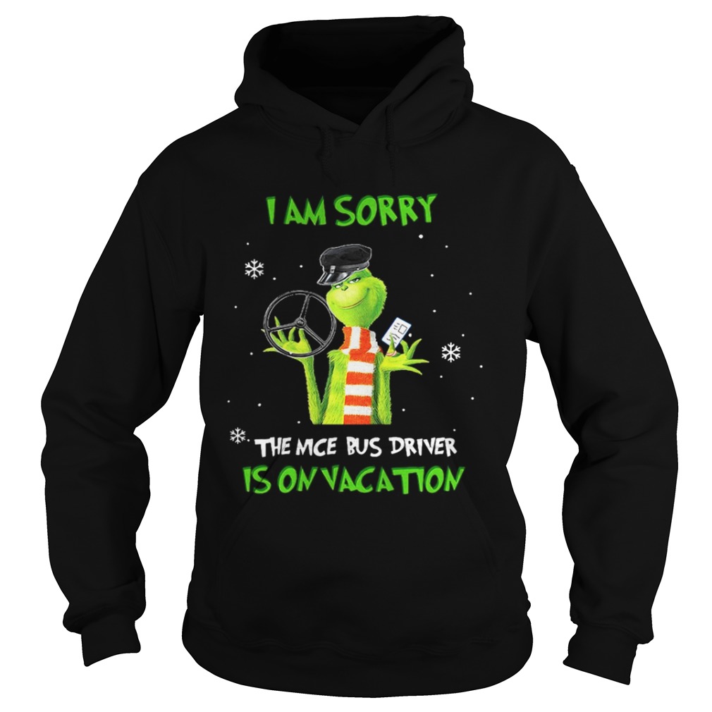 Grinch Im sorry the nice bus driver is on vacation shirt Grinch Im sorry the nice bus driver is on vacation shirt