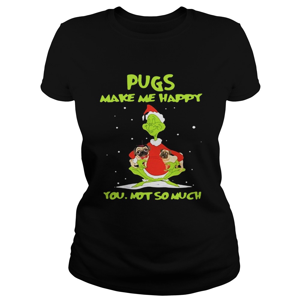 Grinch Pugs make me happy you not so much shirt Grinch Pugs make me happy you not so much shirt