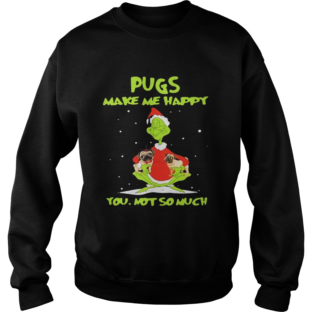 Grinch Pugs make me happy you not so much shirt Grinch Pugs make me happy you not so much shirt