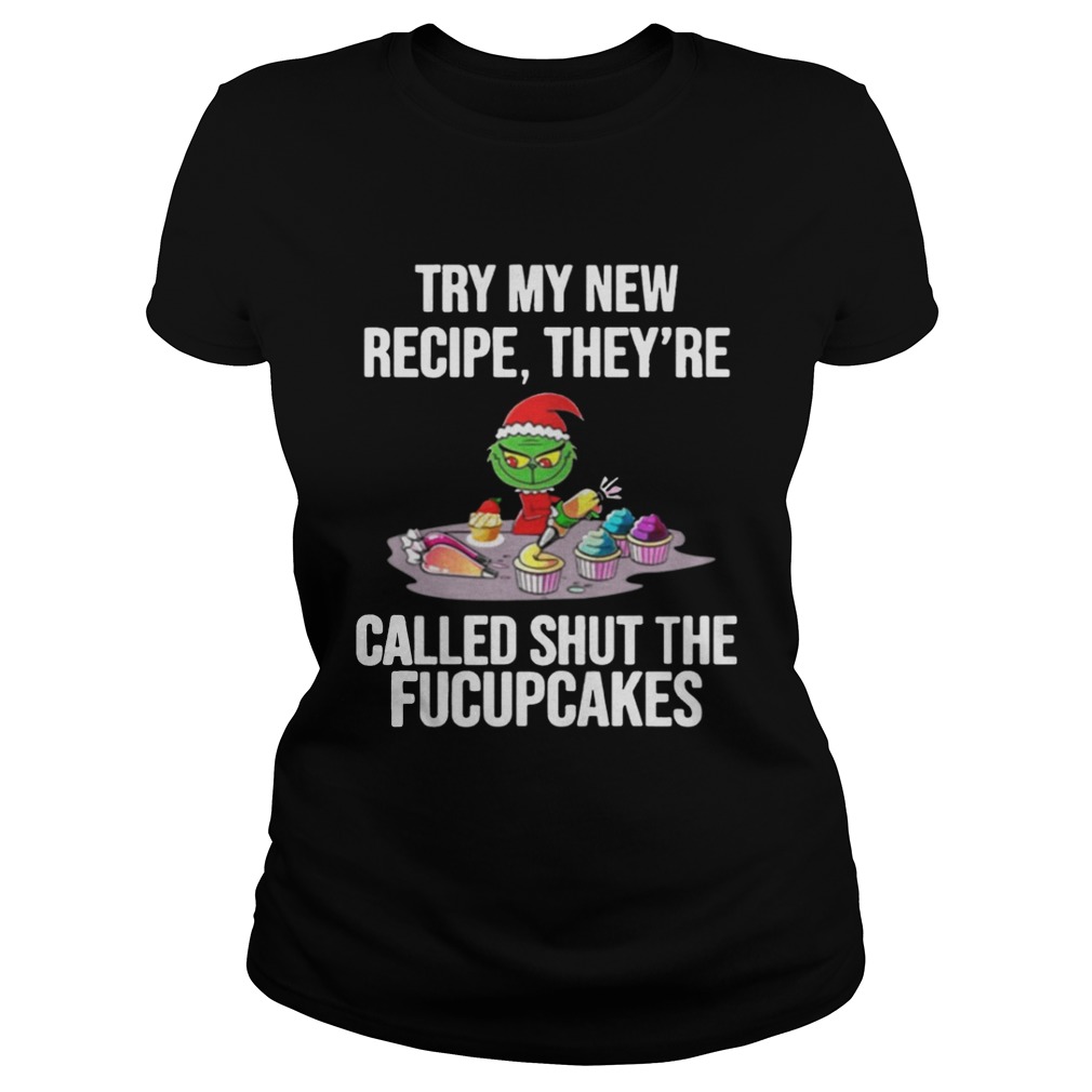 Grinch Try My New Recipe Theyre Called Shut The Fucupcakes Shirt Grinch Try My New Recipe Theyre Called Shut The Fucupcakes Shirt