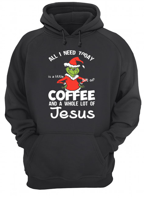 Grinch all I need today Coffee and a whole lot of Jesus shirt Grinch all I need today Coffee and a whole lot of Jesus shirt
