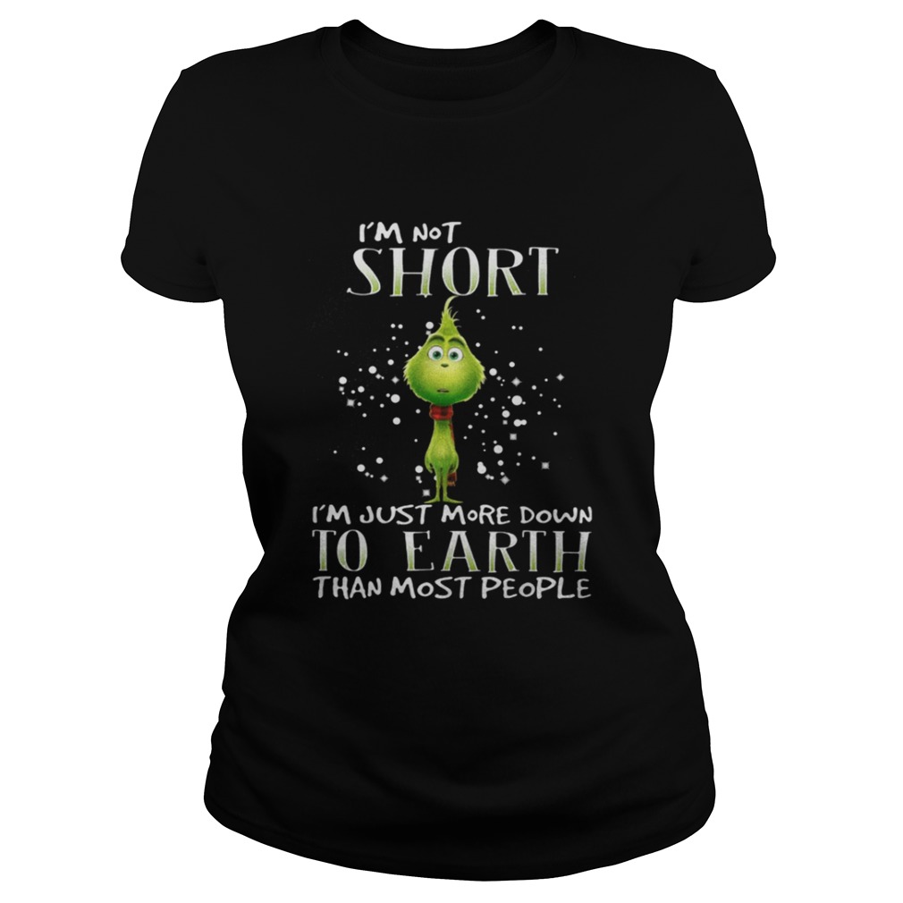 Grinch i’m not short i’m just more down to earth than most people shirt Grinch i’m not short i’m just more down to earth than most people shirt