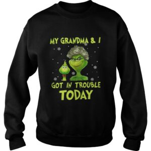 Grinch my grandma and I got in trouble today shirt 3