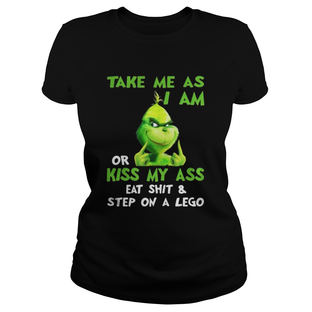 Grinch take me as I am or kiss my ass Christmas shirt Grinch take me as I am or kiss my ass Christmas shirt
