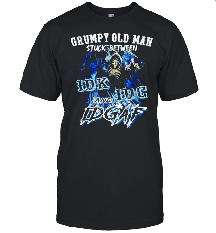 Grumpy old man stuck between IDK IDC and IDGAF shirt Grumpy old man stuck between IDK IDC and IDGAF shirt