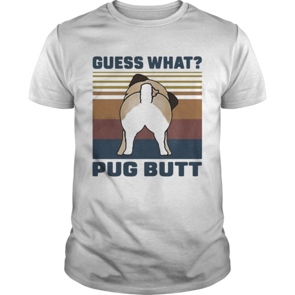 Guess What Pug Butt Vintage Retro shirt