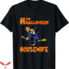 H Is For Halloween T-Shirt H for Halloween Houswife T-Shirt