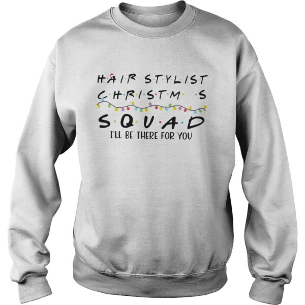 Hair Stylist Christmas Squad Ill Be There For You shirt