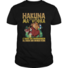Hakuna Ma Vodka Es Heisst Die Erinnerungen Bleiben Dir Immer Fern shirt
