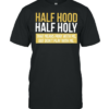 Half Hood Half Holy That Means Pray With Me But Don’t Play With Me T-shirt