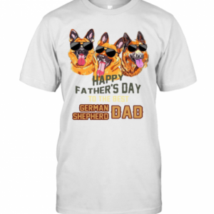 Happy Father’s Day To The Best German Shepherd Dad T-Shirt