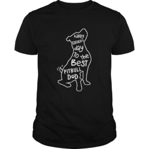 Happy Fathers Day To The Best Pitbull Dad shirt