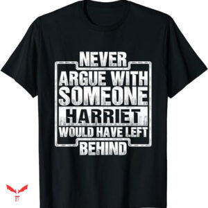Harriet Tubman T-shirt Never Argue