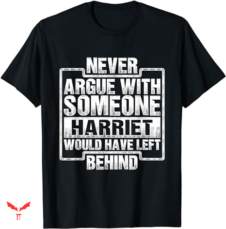 Harriet Tubman T-shirt Never Argue Harriet Tubman T-shirt Never Argue