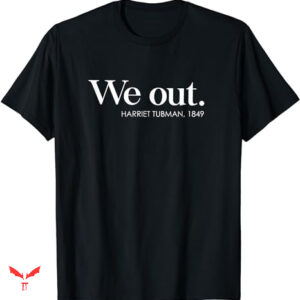 Harriet Tubman T-shirt We Out