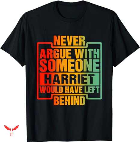 Harriet Tubman T-shirt Would Have Left Behind Harriet Tubman T-shirt Would Have Left Behind