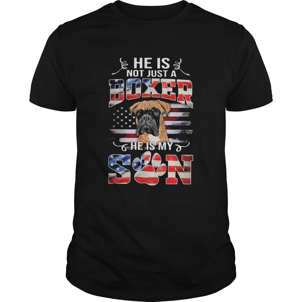 He is not just a boxer he is my son paw dog American flag veteran Independence Day shirt He is not just a boxer he is my son paw dog American flag veteran Independence Day shirt