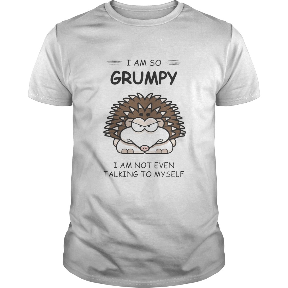 Hedgehog i am so grumpy i am not even talking to myself 2020 shirt Hedgehog i am so grumpy i am not even talking to myself 2020 shirt