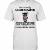 Heifer I&#8217m Currently Unmedicated And Unsupervised Possibilities Are Endless T-Shirt