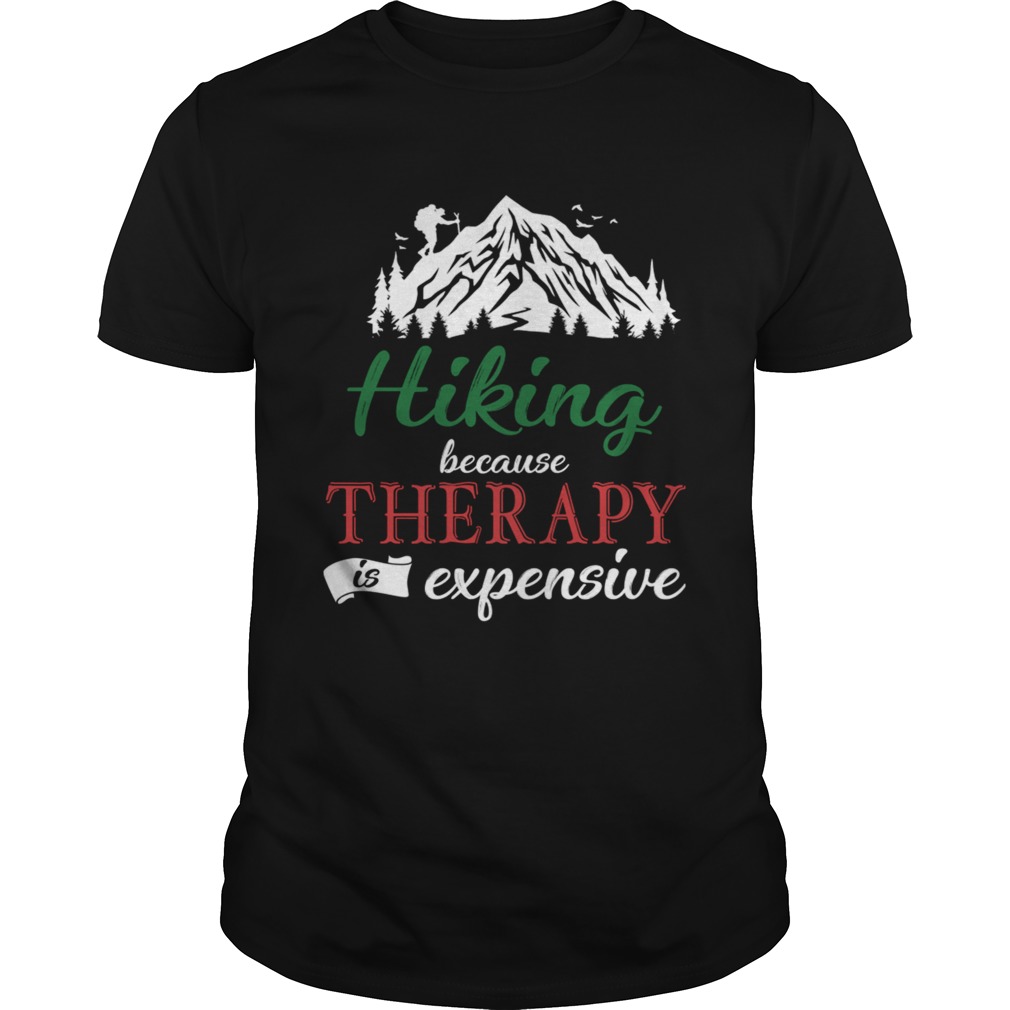 Hiking Because Theraphy Is Expensive TShirt Hiking Because Theraphy Is Expensive TShirt