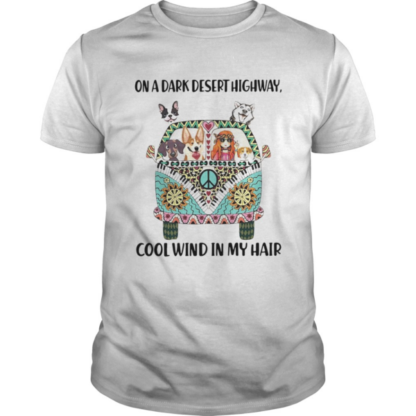 Hippie Girl Dogs On A Dark Desert Highway Cool Wind In My Hair shirt