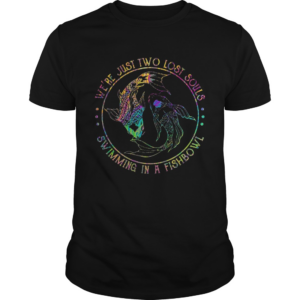 Hippie Were Just Two Lost Souls Swimming In A Fishbowl shirt