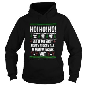 Ho Ho Ho Zul Je Mu Nooit Horen Zeggen Als Je Mun Wunglas Vult Ugly Christmas shirt