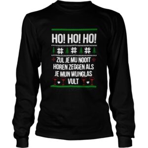 Ho Ho Ho Zul Je Mu Nooit Horen Zeggen Als Je Mun Wunglas Vult Ugly Christmas shirt